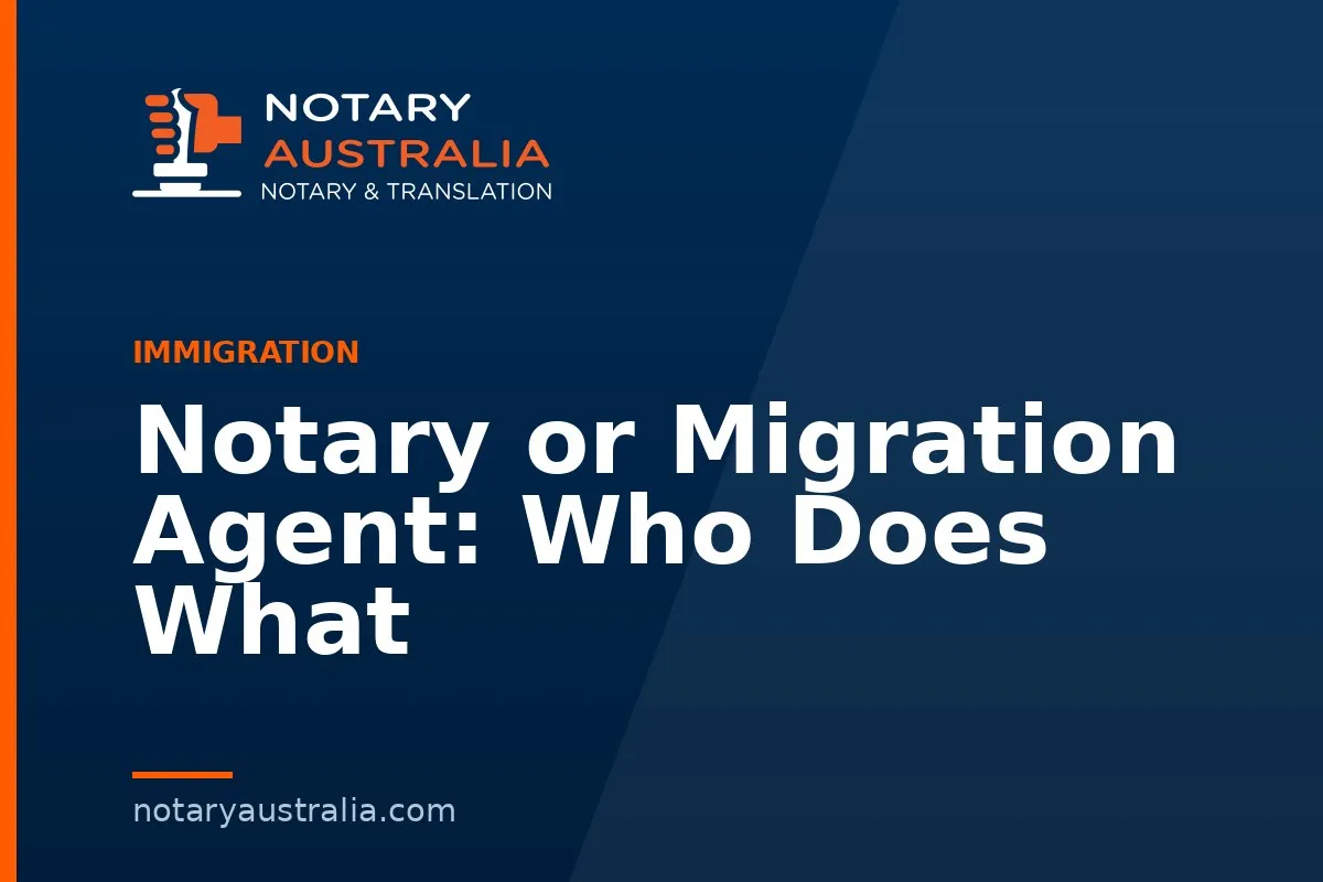 Notary or Migration Agent: Who Does What