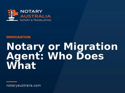 Notary or Migration Agent: Who Does What