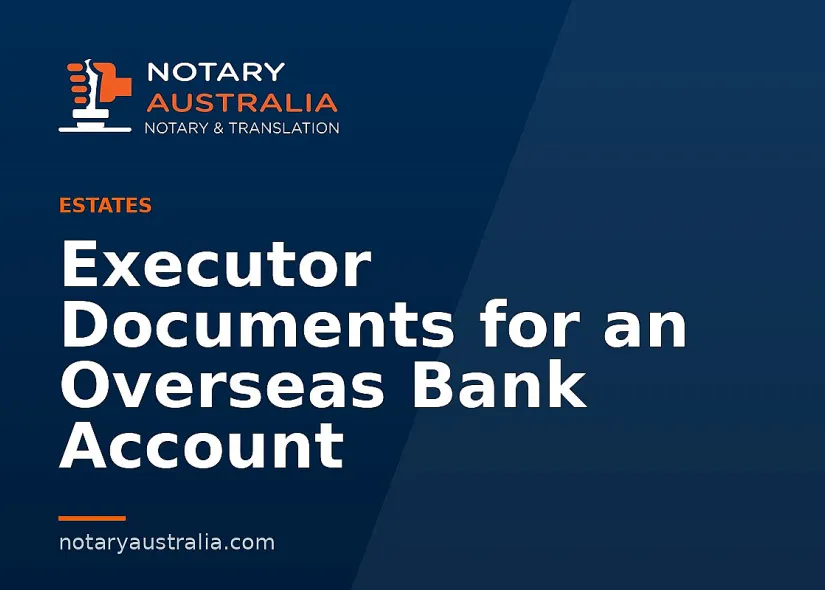 Executor Documents for an Overseas Bank Account