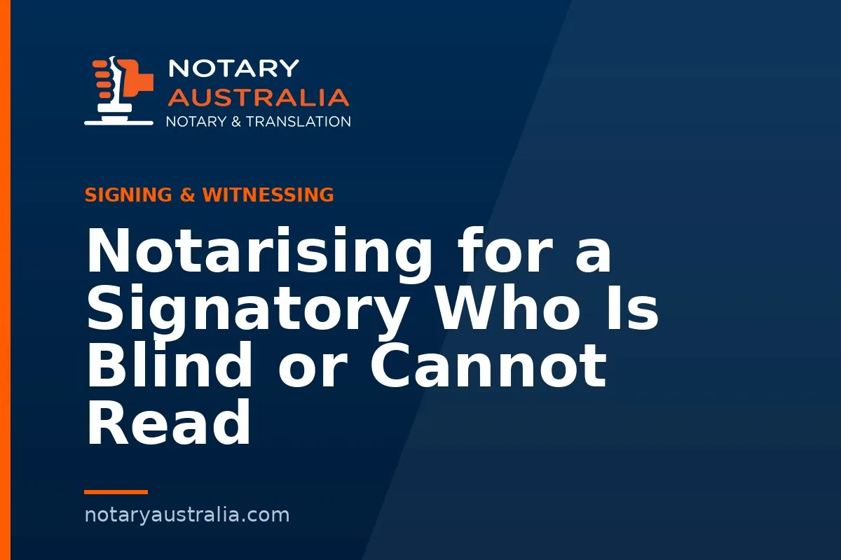 Notarising for a Signatory Who Is Blind or Cannot Read