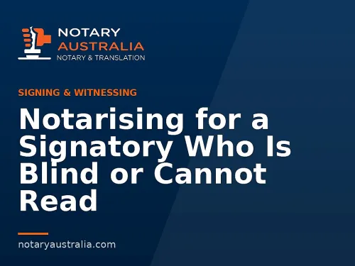 Notarising for a Signatory Who Is Blind or Cannot Read