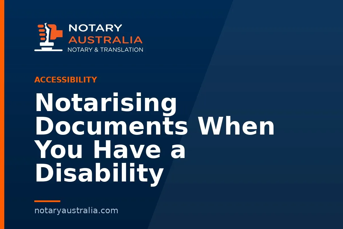 Notarising Documents When You Have a Disability