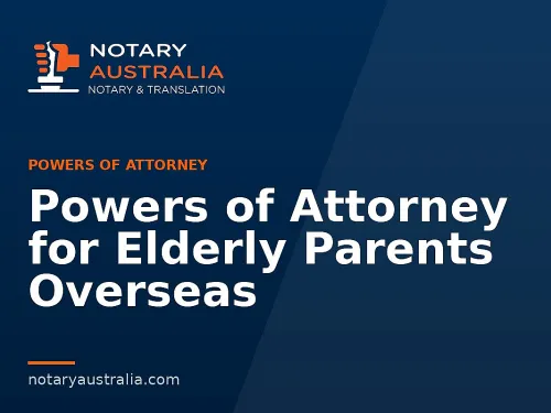 Powers of Attorney for Elderly Parents Overseas