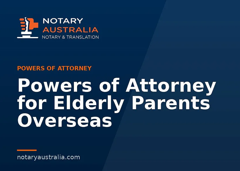 Powers of Attorney for Elderly Parents Overseas
