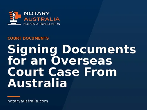 Signing Documents for an Overseas Court Case From Australia