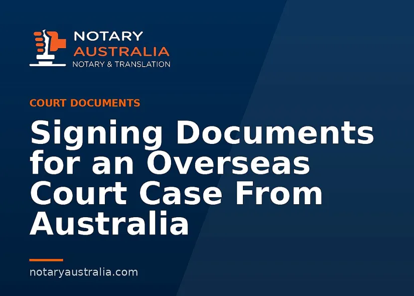 Signing Documents for an Overseas Court Case From Australia