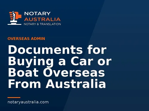 Documents for Buying a Car or Boat Overseas From Australia