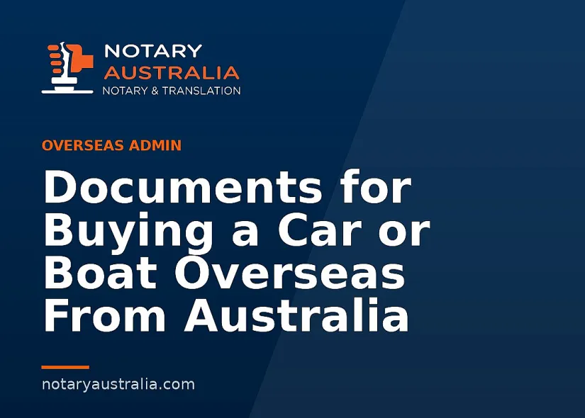 Documents for Buying a Car or Boat Overseas From Australia