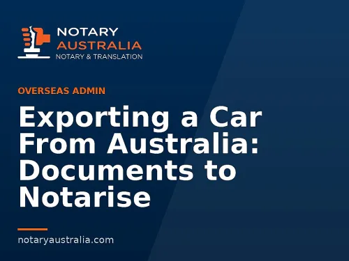 Exporting a Car From Australia: Documents to Notarise