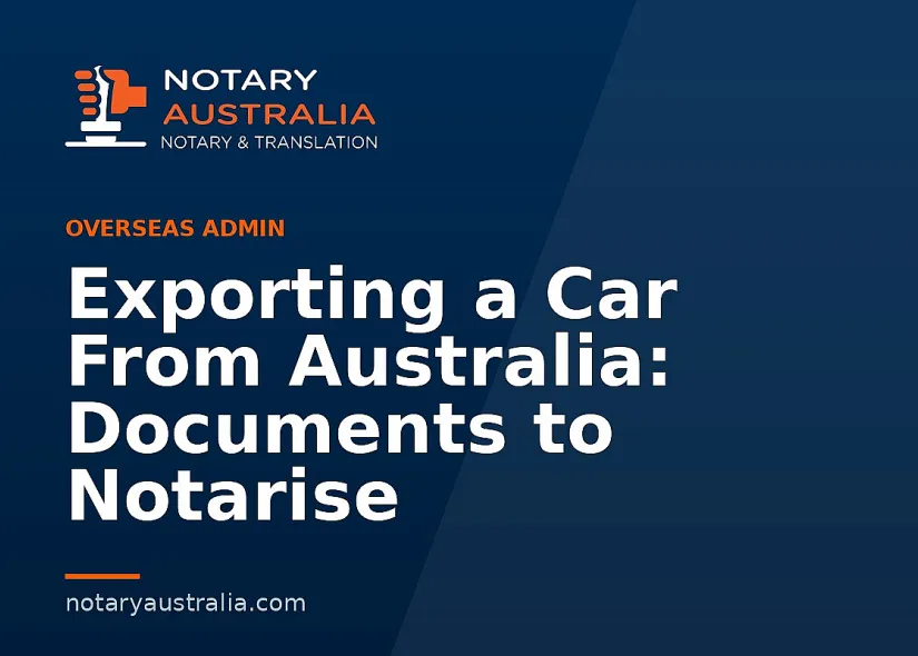 Exporting a Car From Australia: Documents to Notarise