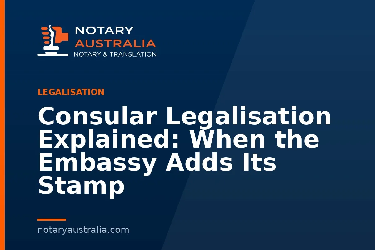 Consular Legalisation Explained: When the Embassy Adds Its Stamp