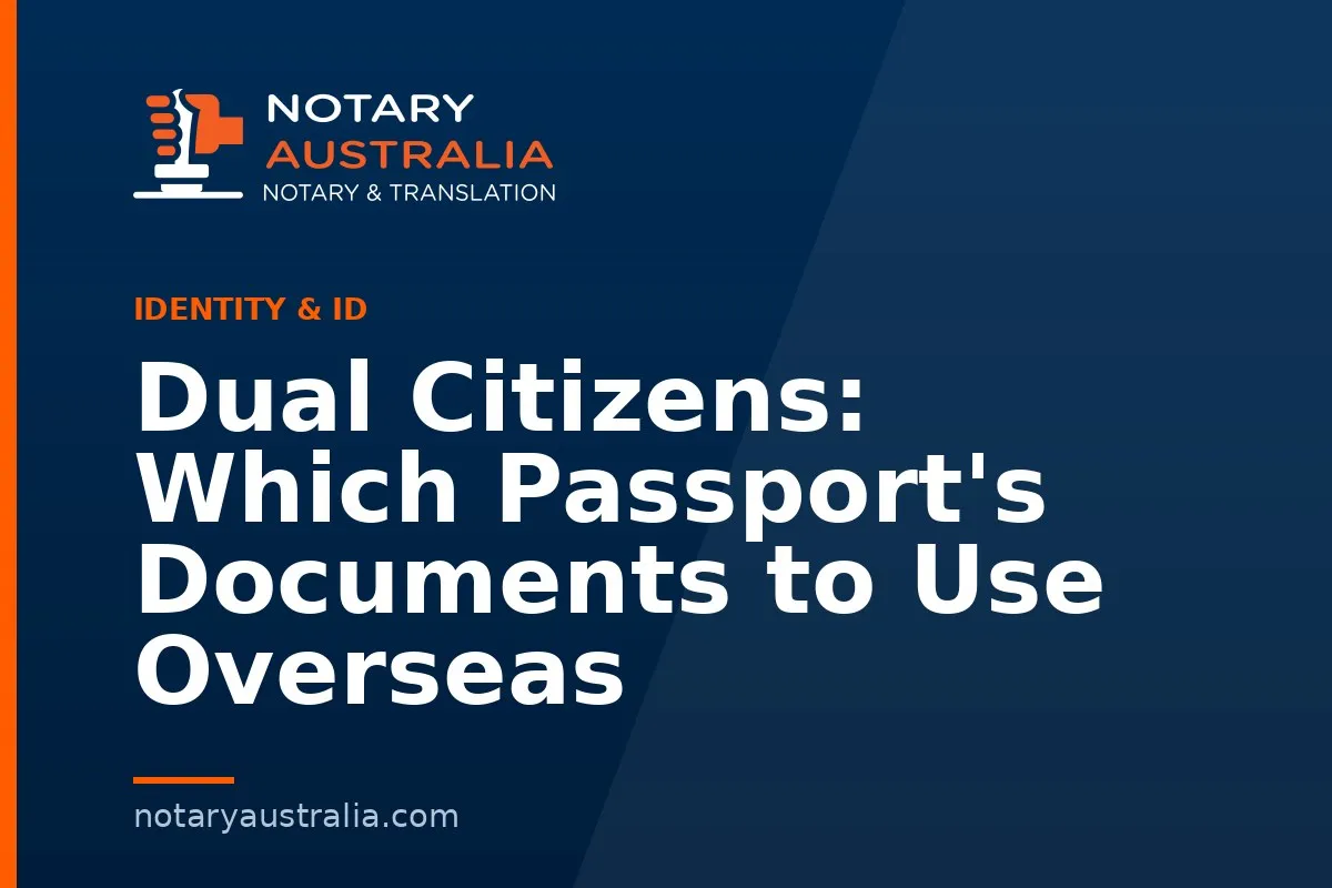 Dual Citizens: Which Passport's Documents to Use Overseas