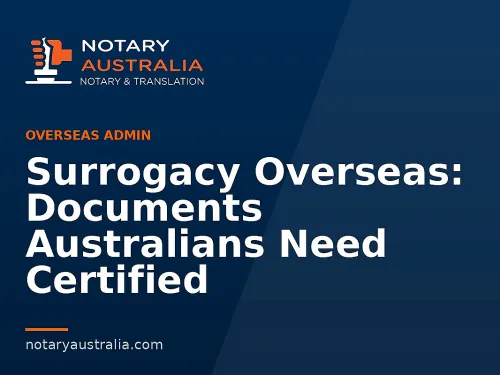 Surrogacy Overseas: Documents Australians Need Certified