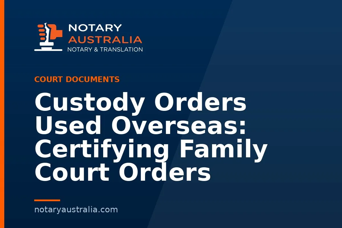 Custody Orders Used Overseas: Certifying Family Court Orders