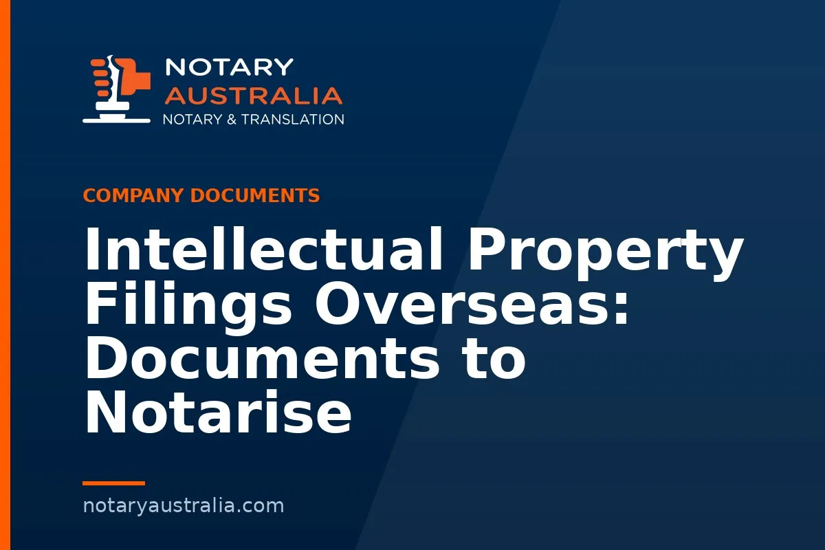 Intellectual Property Filings Overseas: Documents to Notarise