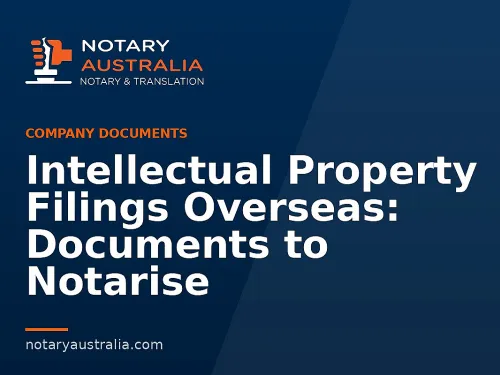 Intellectual Property Filings Overseas: Documents to Notarise