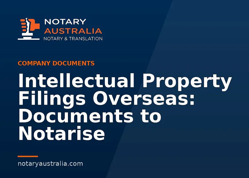 Intellectual Property Filings Overseas: Documents to Notarise