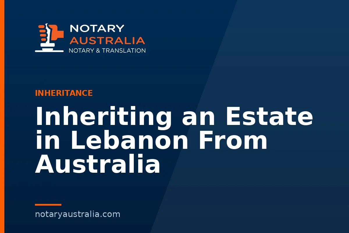 Inheriting an Estate in Lebanon From Australia
