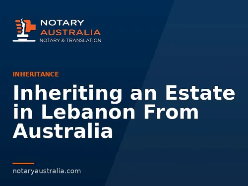 Inheriting an Estate in Lebanon From Australia