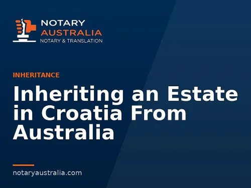 Inheriting an Estate in Croatia From Australia