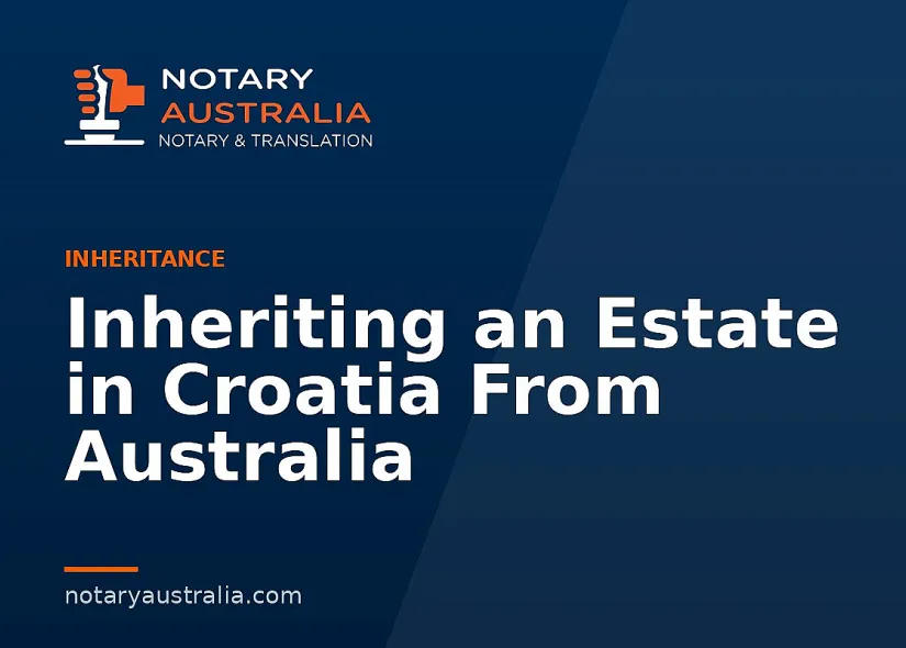 Inheriting an Estate in Croatia From Australia