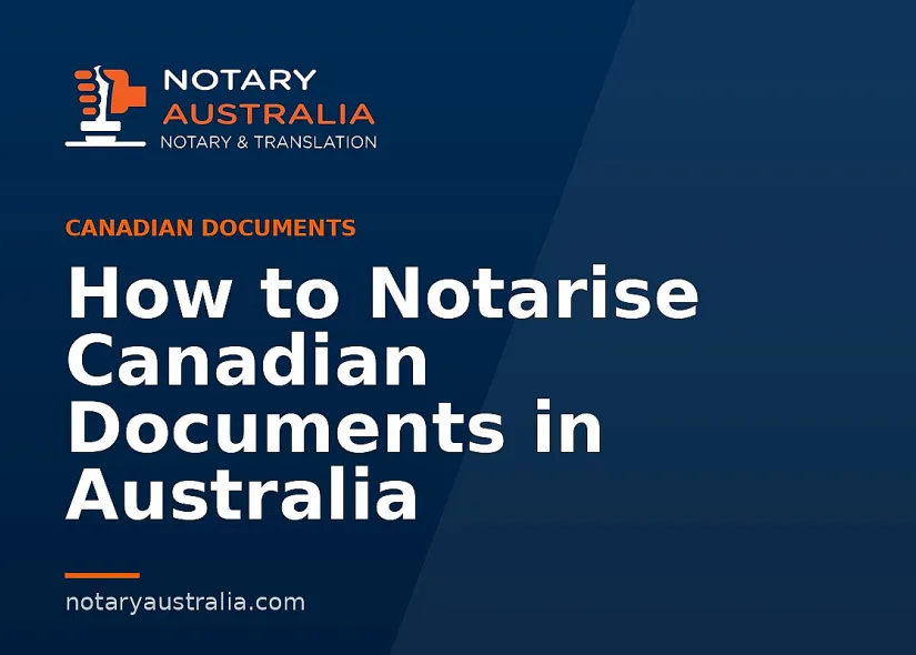 How to Notarise Canadian Documents in Australia