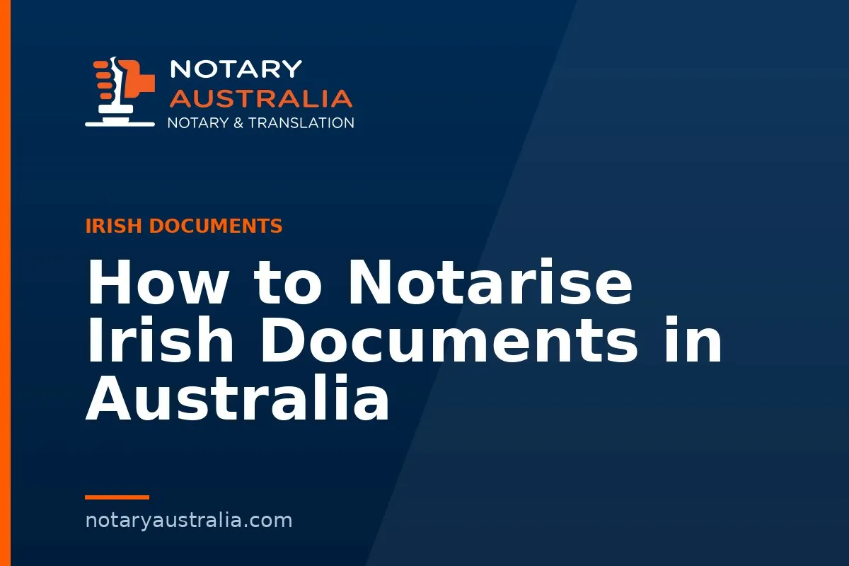 How to Notarise Irish Documents in Australia