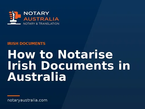 How to Notarise Irish Documents in Australia