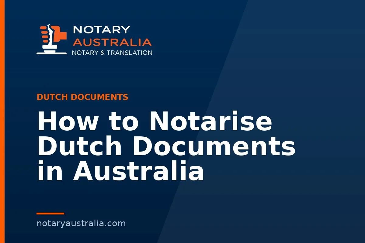 How to Notarise Dutch Documents in Australia