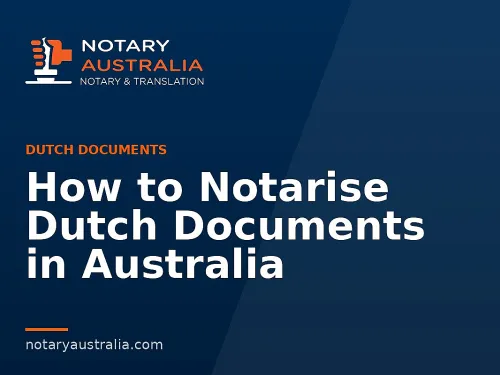 How to Notarise Dutch Documents in Australia