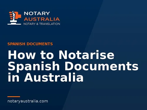 How to Notarise Spanish Documents in Australia