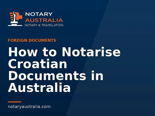How to Notarise Croatian Documents in Australia