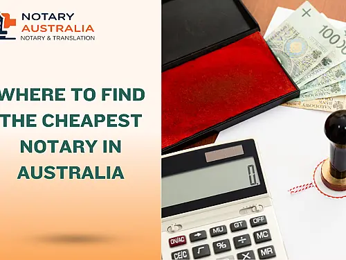 The Cheapest Way to Get a Document Notarised in Australia