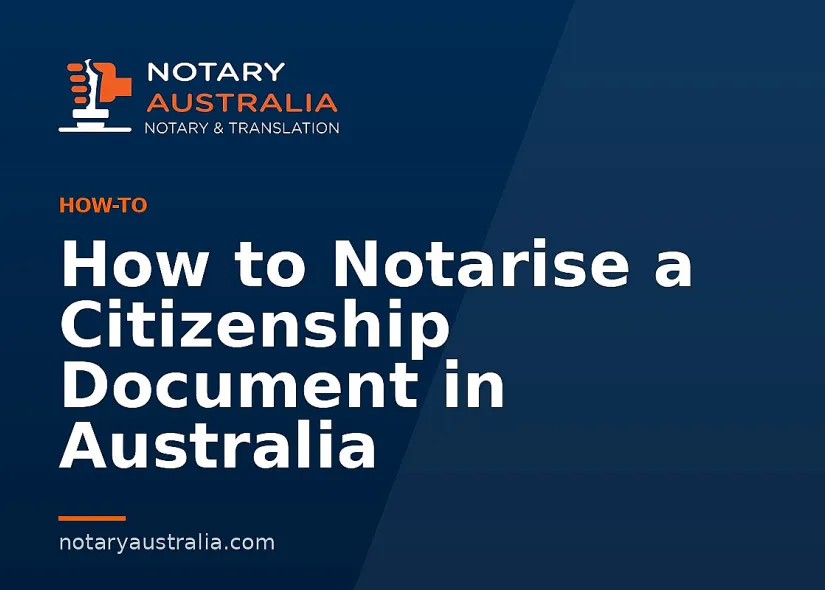 How to Notarise a Citizenship Document in Australia