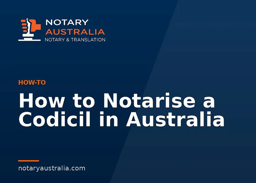 How to Notarise a Codicil in Australia