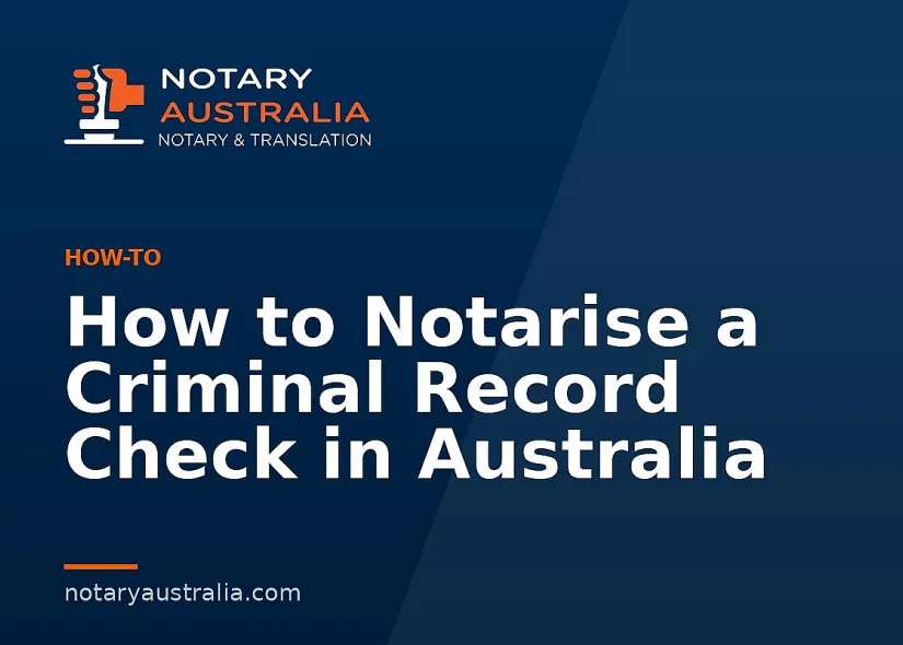 How to Notarise a Criminal Record Check in Australia
