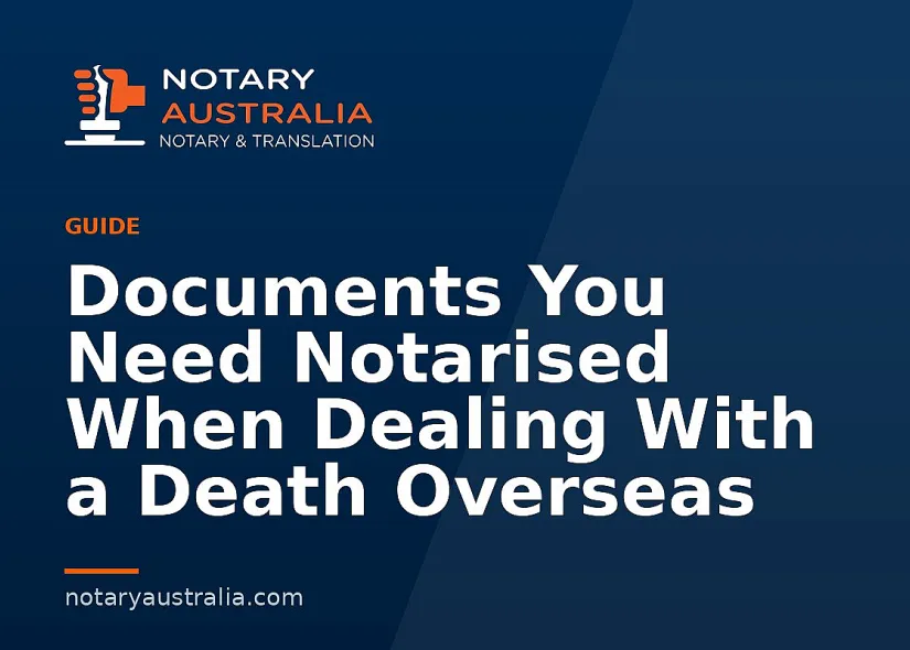 Documents You Need Notarised When Dealing With a Death Overseas