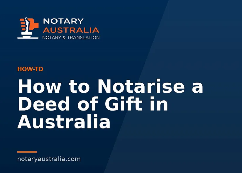 How to Notarise a Deed of Gift in Australia