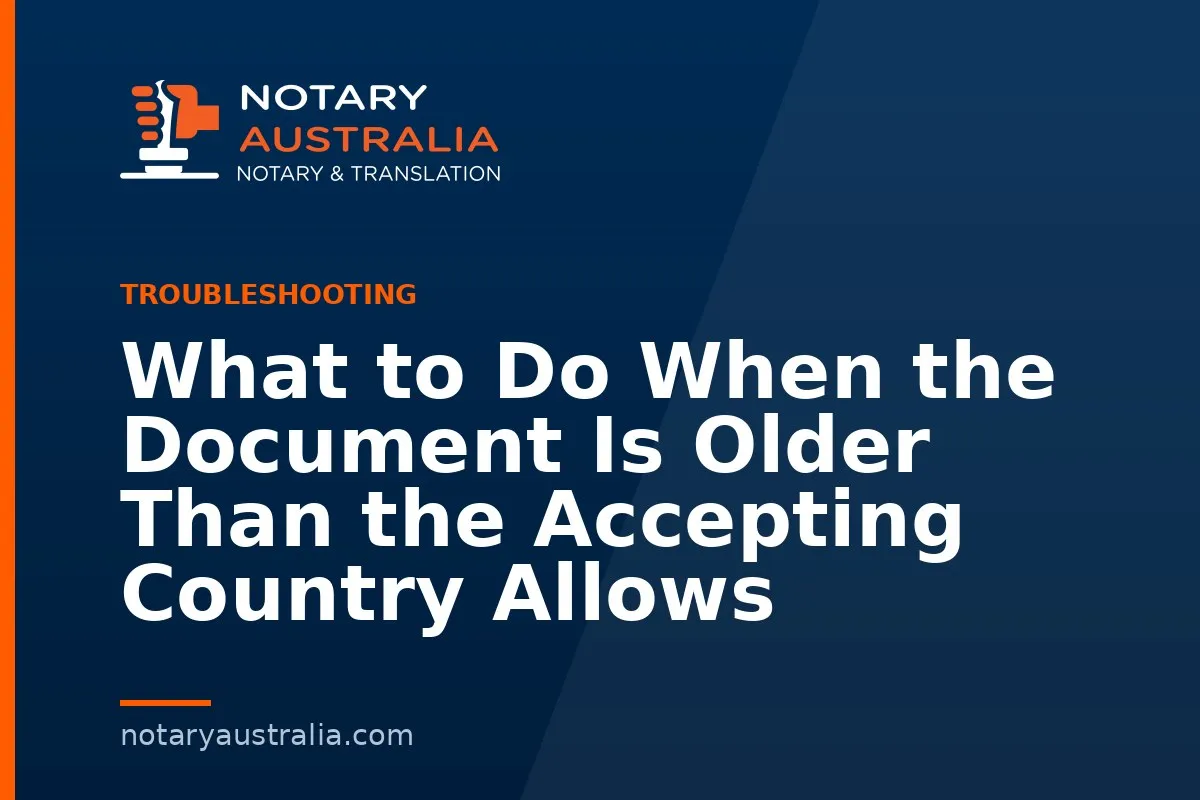 Document Too Old for Overseas Use: Which Date Counts and What to Do