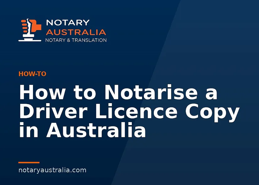 How to Notarise a Driver Licence Copy in Australia