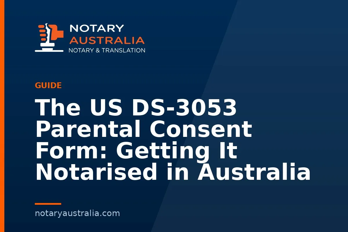DS-3053 Consent Form: Getting It Notarised or Witnessed in Australia
