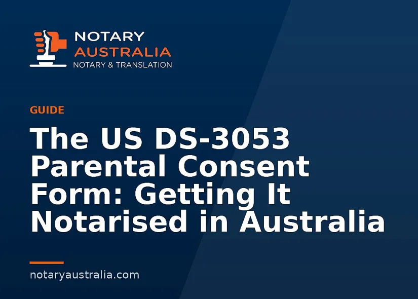 DS-3053 Consent Form: Getting It Notarised or Witnessed in Australia
