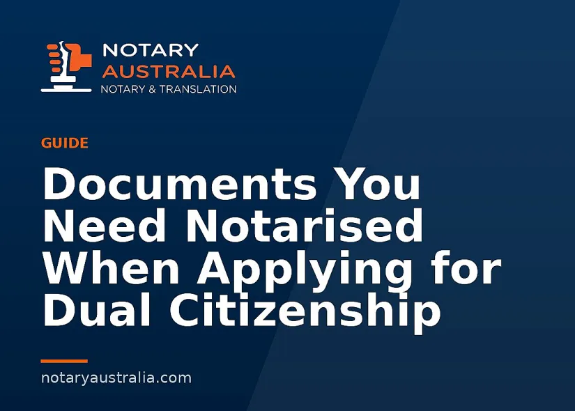 Documents You Need Notarised When Applying for Dual Citizenship