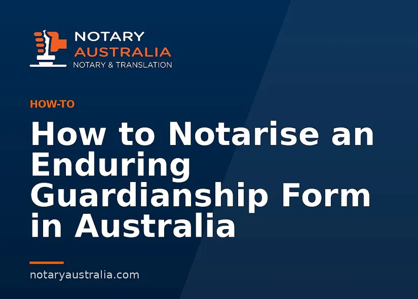 How to Notarise an Enduring Guardianship Form in Australia