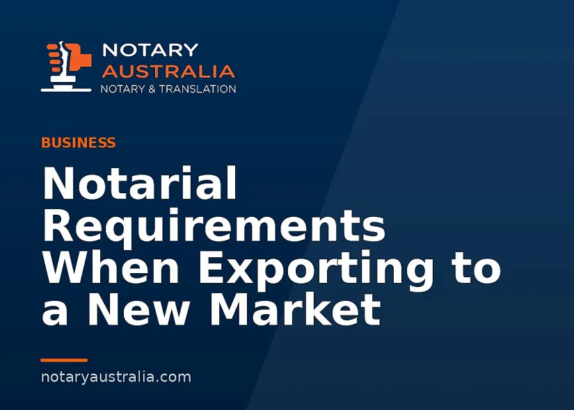 Notarial Requirements When Exporting to a New Market