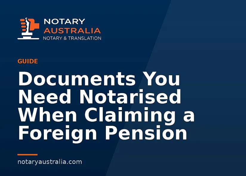 Documents You Need Notarised When Claiming a Foreign Pension