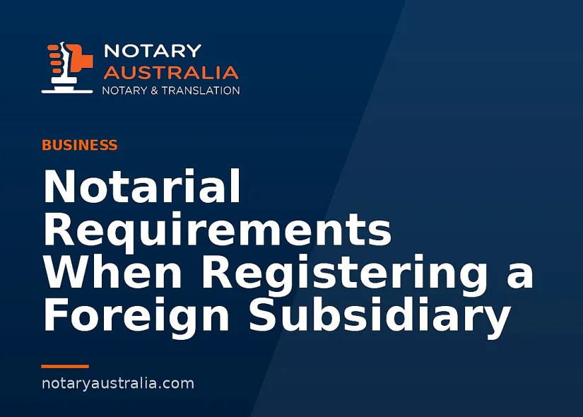 Notarial Requirements When Registering a Foreign Subsidiary