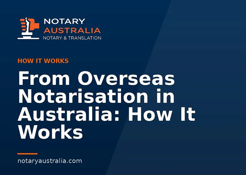 From Overseas Notarisation in Australia: How It Works