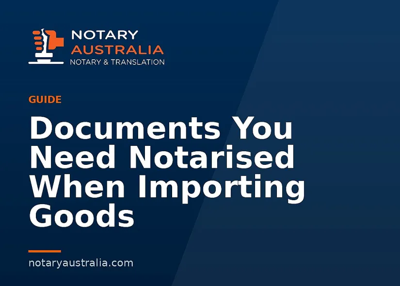 Documents You Need Notarised When Importing Goods