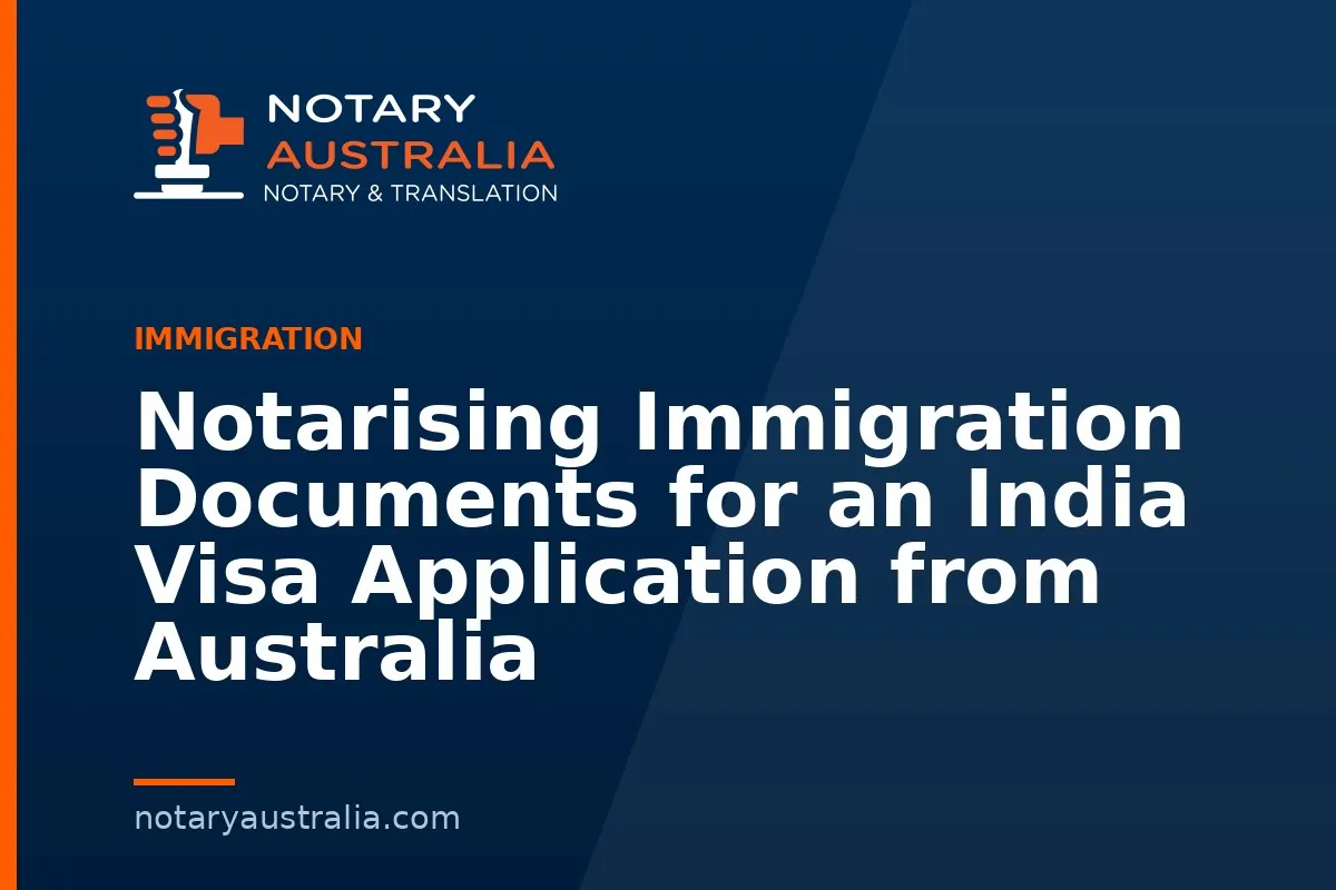 India Visa Documents to Notarise From Australia